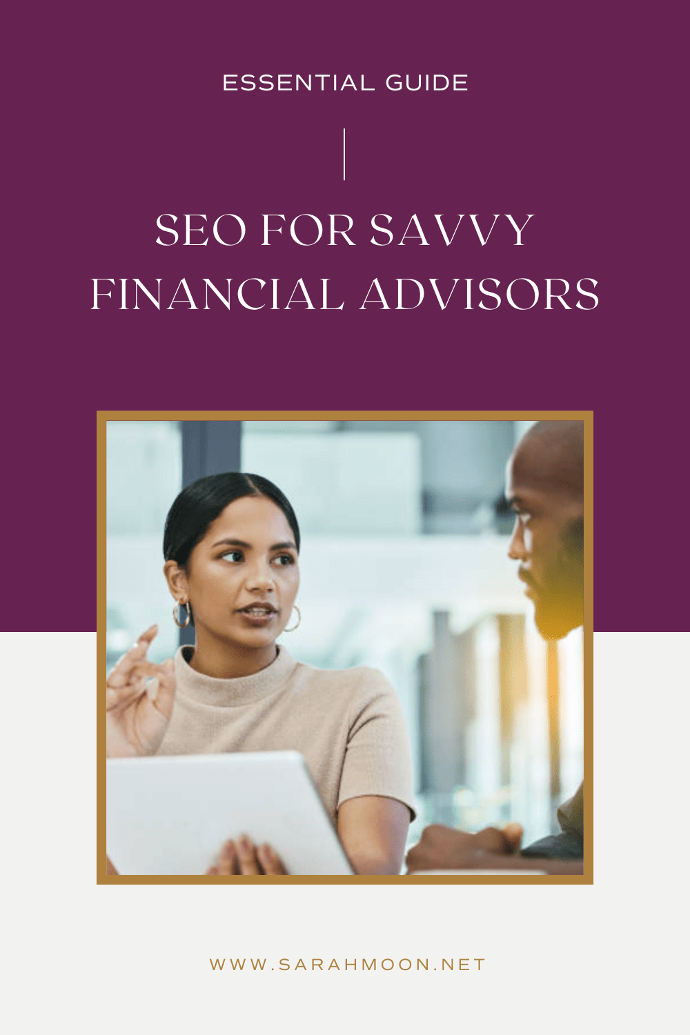 Essential Guide - SEO for Savvy Financial Advisors from Sarah Moon and Co; purple and white graphic with a man and woman discussing paperwork