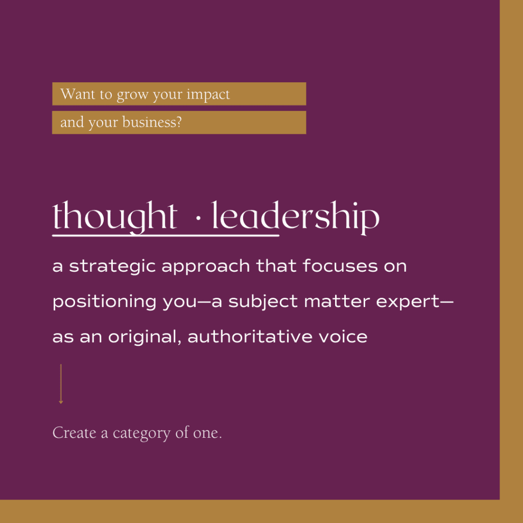 Thought leadership marketing is a strategic approach that focuses on positioning you—a subject matter expert— as an original, authoritative voice within your field.